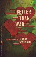 Better Than War: Stories di Siamak Vossoughi edito da UNIV OF GEORGIA PR