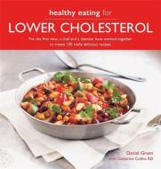 Healthy Eating for Lower Cholesterol: For the First Time, a Chef and a Dietician Have Worked Together to Create 100 Real di Daniel Green, Catherine Collins edito da KYLE BOOKS