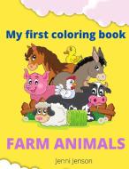 My first coloring book: Farm animals ages 1+ di Jenni Jenson edito da LIGHTNING SOURCE INC