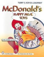 McDonald's Happy Meal  Toys: In the USA di Terry M. Losonsky, Joyce Losonsky edito da Schiffer Publishing Ltd