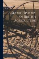 A Short History of British Agriculture di John Orr edito da LEGARE STREET PR