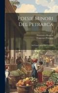 Poesie Minori Del Petrarca: Sul Testo Latino Ora Corretto; Volume 2 di Francesco Petrarca, Domenico Rossetti edito da LEGARE STREET PR
