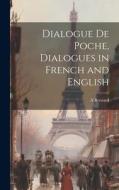 Dialogue De Poche, Dialogues in French and English di A. Bernard edito da LEGARE STREET PR