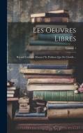 Les Oeuvres Libres: Recueil Littéraire Mensuel Ne Publiant Que De L'inédit ...; Volume 1 di Anonymous edito da LEGARE STREET PR