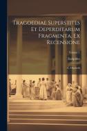Tragoediae Superstites Et Deperditarum Fragmenta, Ex Recensione: G. Dindorfii; Volume 1 di Euripides edito da LEGARE STREET PR