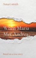 When Maria Met Andrea: Based on a true story di Amari Smith edito da LIGHTNING SOURCE INC