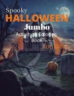 Spooky Halloween Jumbo Activity and Coloring Book for kids di Brooke Tatum edito da LIGHTNING SOURCE INC