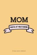 Mom: Master of Multitasking: A Notebook for Busy Mom's di An Ode to Pen Paper edito da INDEPENDENTLY PUBLISHED
