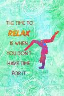 The Time to Relax Is When You Don't Have Time for It: Blank Lined Notebook Journal Diary Composition Notepad 120 Pages 6 di Susan Hurts edito da INDEPENDENTLY PUBLISHED