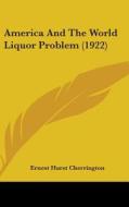 America and the World Liquor Problem (1922) di Ernest Hurst Cherrington edito da Kessinger Publishing
