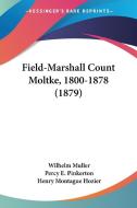 Field-Marshall Count Moltke, 1800-1878 (1879) di Wilhelm Muller edito da Kessinger Publishing