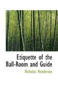 Etiquette Of The Ball-room And Guide di Nicholas Henderson edito da Bibliolife