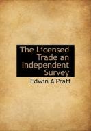 The Licensed Trade an Independent Survey di Edwin A Pratt edito da BiblioLife
