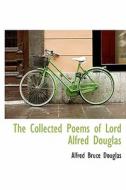 The Collected Poems Of Lord Alfred Douglas di Alfred Bruce Douglas edito da Bibliolife
