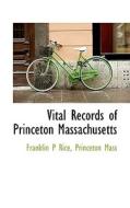 Vital Records Of Princeton Massachusetts di Franklin Pierce Rice, Princeton Mass edito da Bibliolife