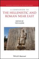 A Companion To The Hellenistic And Roman Near East di Ted Kaizer edito da John Wiley & Sons Inc