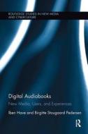 Digital Audiobooks di Iben (Aaruhus University Have, Birgitte Stougaard (Aarhus University Pedersen edito da Taylor & Francis Ltd