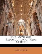 The Death And Resurrection Of Jesus Christ di Edmond Stapfer edito da Bibliobazaar, Llc