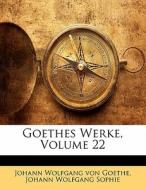 Goethes Werke, Volume 22 di Johann Wolfgang von Goethe, Johann Wolfgang Sophie, Johann Wolfgang Von Goethe edito da Nabu Press