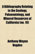 A Bibliography Relating To The Geology, di Anthony Wayne Vogdes edito da General Books