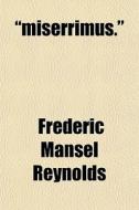 Miserrimus. di Frederic Mansel Reynolds edito da General Books