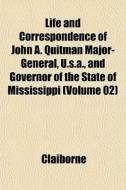 Life And Correspondence Of John A. Quitm di Claiborne edito da General Books