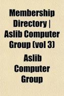 Membership Directory Aslib Computer Gr di Aslib Computer Group edito da General Books