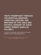 Truth Triumphant Through The Spiritual W di Robert Barclay edito da Rarebooksclub.com