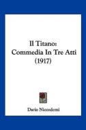 Il Titano: Commedia in Tre Atti (1917) di Dario Niccodemi edito da Kessinger Publishing