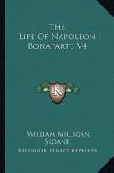 The Life of Napoleon Bonaparte V4 di William Milligan Sloane edito da Kessinger Publishing