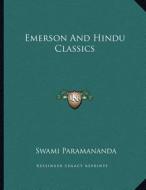 Emerson and Hindu Classics di Swami Paramananda edito da Kessinger Publishing