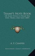 Tramp's Note Book: Or Some Things a Tramp Has Seen, Heard, and Said (1889) edito da Kessinger Publishing