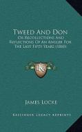 Tweed and Don: Or Recollections and Reflections of an Angler for the Last Fifty Years (1860) di James Locke edito da Kessinger Publishing