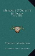 Memorie D'Oriente in Roma: P. V. V. (1893) di Vincenzo Vannutelli edito da Kessinger Publishing