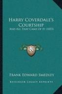 Harry Coverdalea Acentsacentsa A-Acentsa Acentss Courtship: And All That Came of It (1855) di Frank Edward Smedley edito da Kessinger Publishing