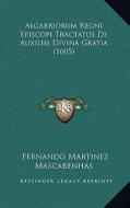 Algarbiorum Regni Episcopi Tractatus de Auxiliis Divina Gratia (1605) di Fernando Martinez Mascarenhas edito da Kessinger Publishing