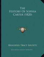 The History of Sophia Carter (1820) di Religious Tract Society edito da Kessinger Publishing