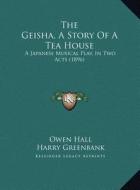 The Geisha, a Story of a Tea House: A Japanese Musical Play, in Two Acts (1896) di Owen Hall, Harry Greenbank, Sidney Jones edito da Kessinger Publishing