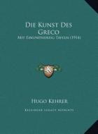 Die Kunst Des Greco: Mit Einundsiebzig Tafeln (1914) di Hugo Kehrer edito da Kessinger Publishing