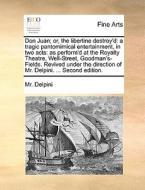 Don Juan; Or, The Libertine Destroy'd di MR Delpini edito da Gale Ecco, Print Editions