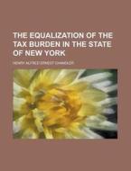 The Equalization of the Tax Burden in the State of New York di Henry Alfred Ernest Chandler edito da Rarebooksclub.com