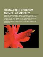 Odznaczeni Orderem Sztuki I Literatury: di R. D. O. Wikipedia edito da Books LLC, Wiki Series
