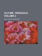 Old Mr. Tredgold Volume 2 di United States General Accounting Office, Margaret Wilson Oliphant edito da Rarebooksclub.com