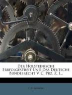 Der Holsteinische Erbfolgestreit Und Das Deutsche Bundesrecht V. C. Prz. Z. I... di C. Zu Isenburg edito da Nabu Press