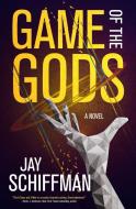 Game of the Gods di Jay Schiffman edito da TOR BOOKS