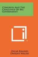 Congress and the Challenge of Big Government di Oscar Kraines edito da Literary Licensing, LLC