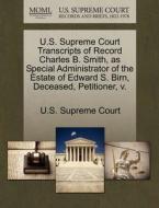 U.s. Supreme Court Transcripts Of Record Charles B. Smith, As Special Administrator Of The Estate Of Edward S. Birn, Deceased, Petitioner, V. edito da Gale Ecco, U.s. Supreme Court Records