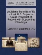 Louisiana State Bd Of Ed V. Lark U.s. Supreme Court Transcript Of Record With Supporting Pleadings di Jack P F Gremillion edito da Gale Ecco, U.s. Supreme Court Records