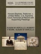 Howard Baptista, Petitioner, V. United States. U.s. Supreme Court Transcript Of Record With Supporting Pleadings di Susan M Vercillo, Robert H Bork edito da Gale Ecco, U.s. Supreme Court Records