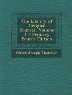 Library of Original Sources, Volume 1 di Oliver Joseph Thatcher edito da Nabu Press